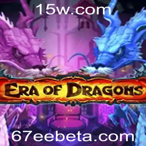 Descubra EraOfDragons e Conquiste Reinos com 67EEbet